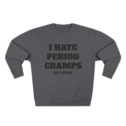 I Hate Period Cramps Crewneck (Black Letters)