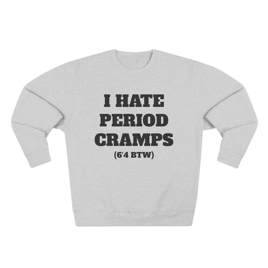 I Hate Period Cramps Crewneck (Black Letters)