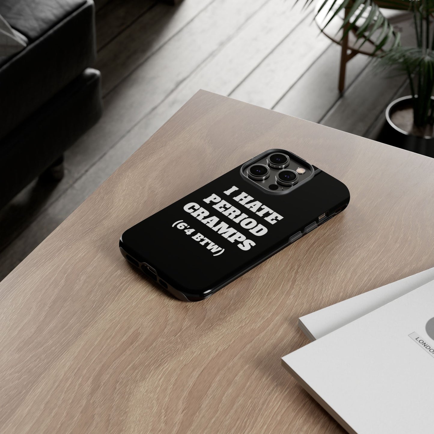 I Hate Period Cramps Phone Case (Black)