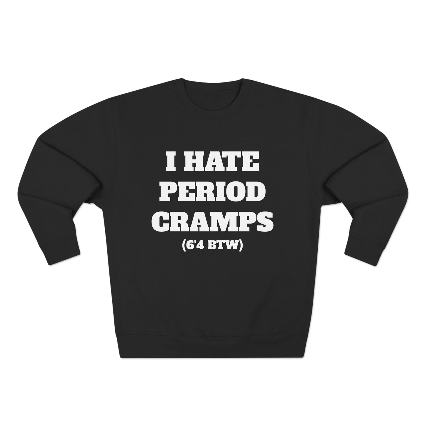 I Hate Period Cramps Crewneck (White Letters)