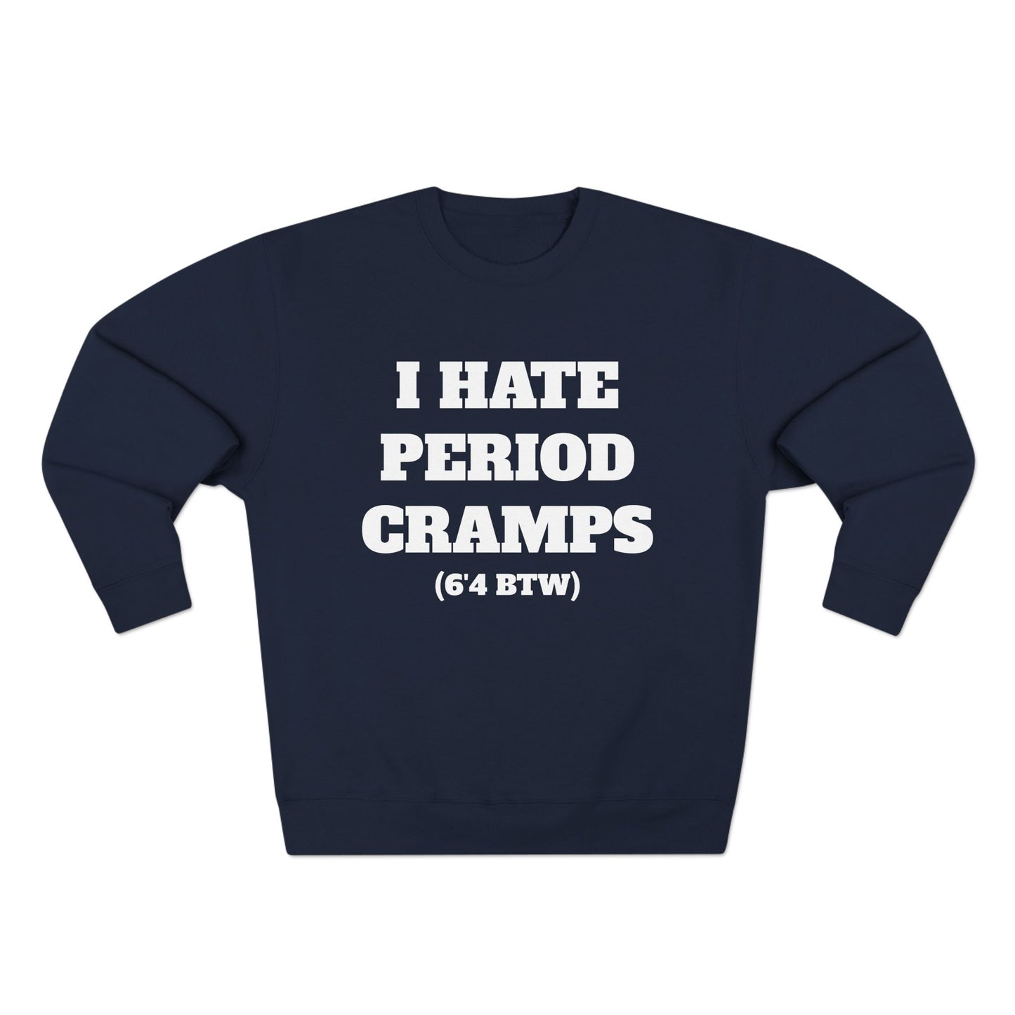 I Hate Period Cramps Crewneck (White Letters)