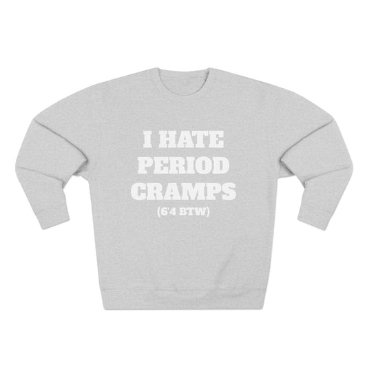 I Hate Period Cramps Crewneck (White Letters)