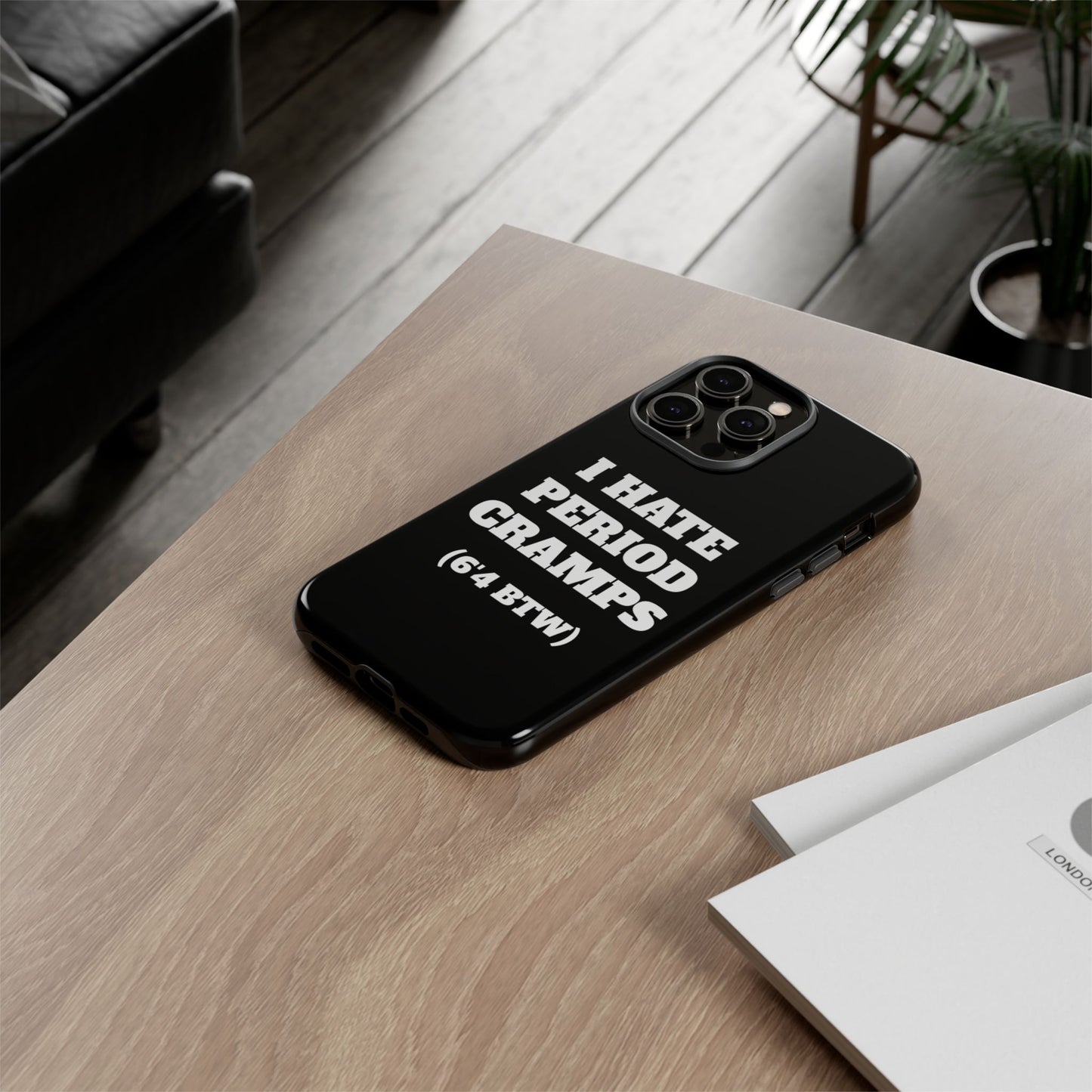 I Hate Period Cramps Phone Case (Black)