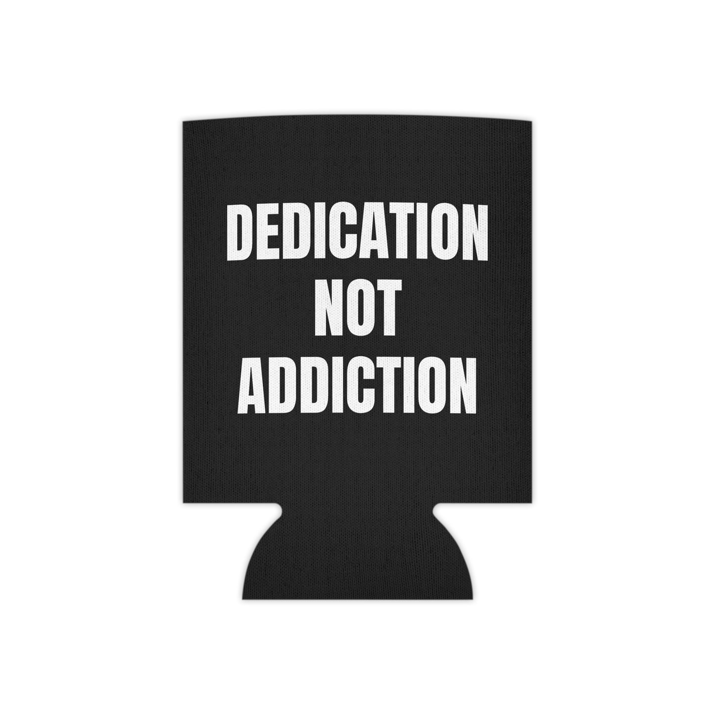 Dedication Not Addiction Can Cooler