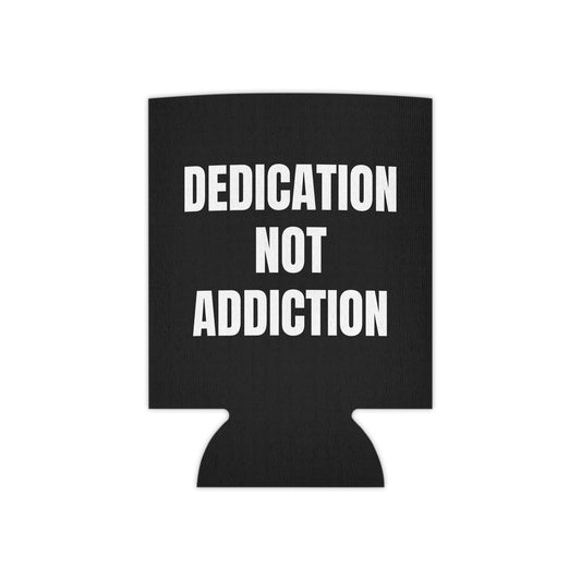 Dedication Not Addiction Can Cooler
