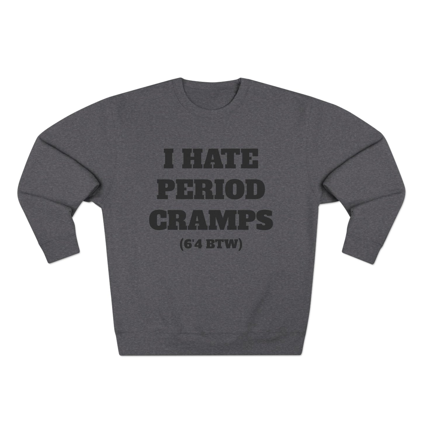 I Hate Period Cramps Crewneck (Black Letters)