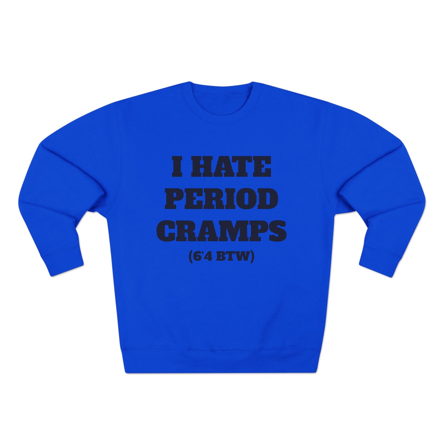 I Hate Period Cramps Crewneck (Black Letters)