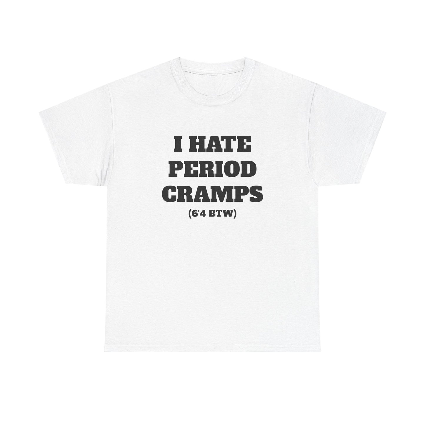 I Hate Period Cramps White Tee